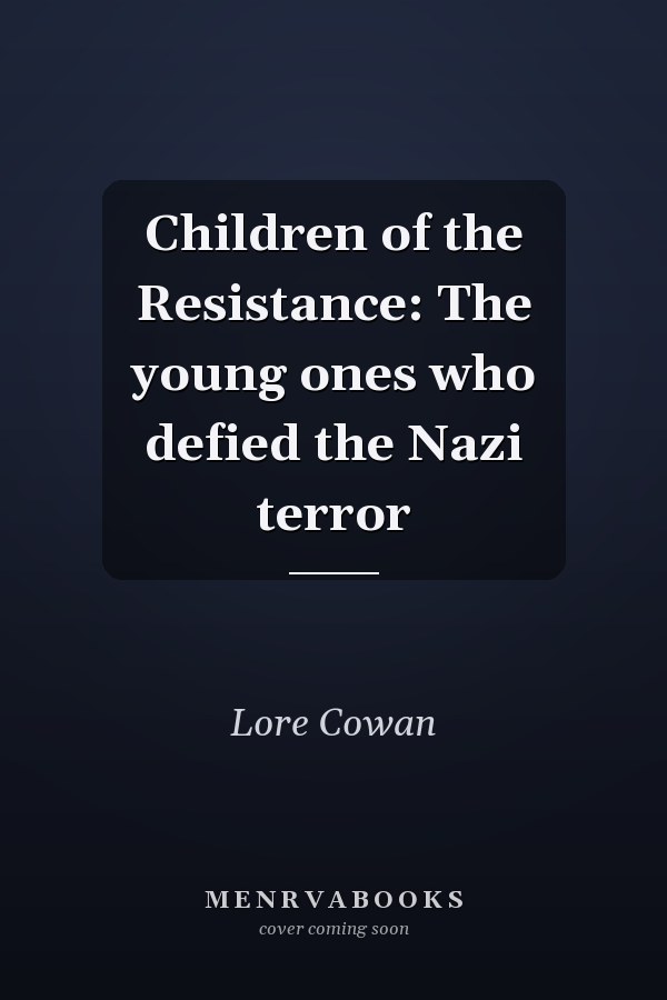 Children of the Resistance: The young ones who defied the Nazi terror