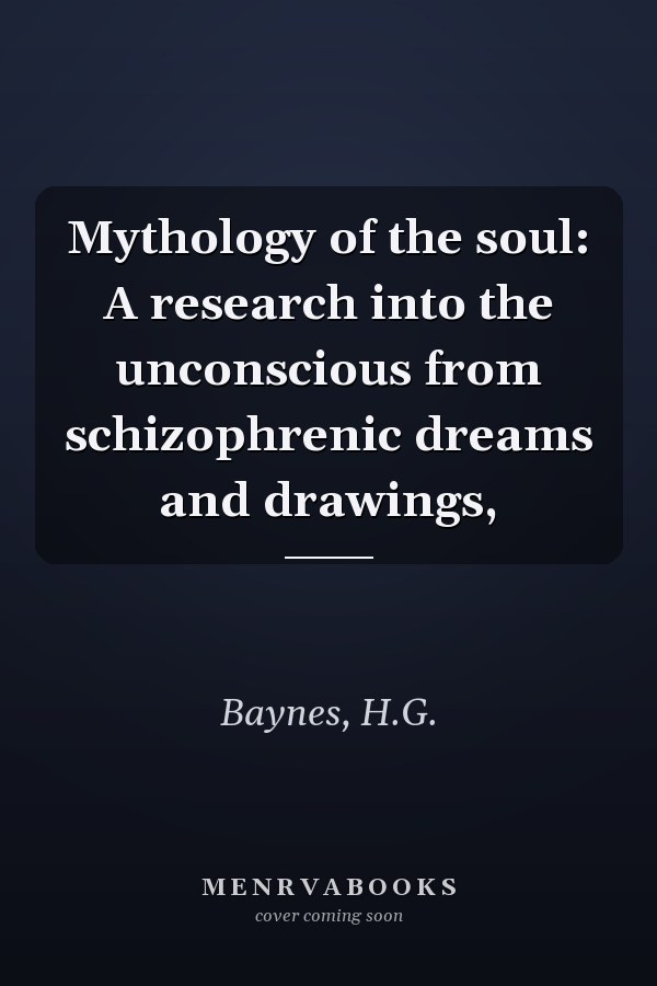 Mythology of the soul: A research into the unconscious from schizophrenic dreams and drawings,