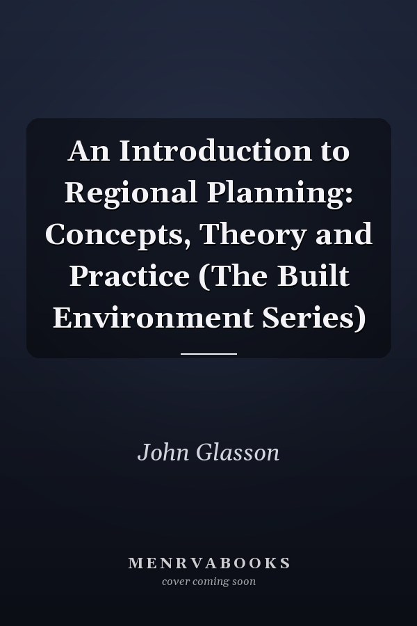 An Introduction to Regional Planning: Concepts, Theory and Practice (The Built Environment Series)