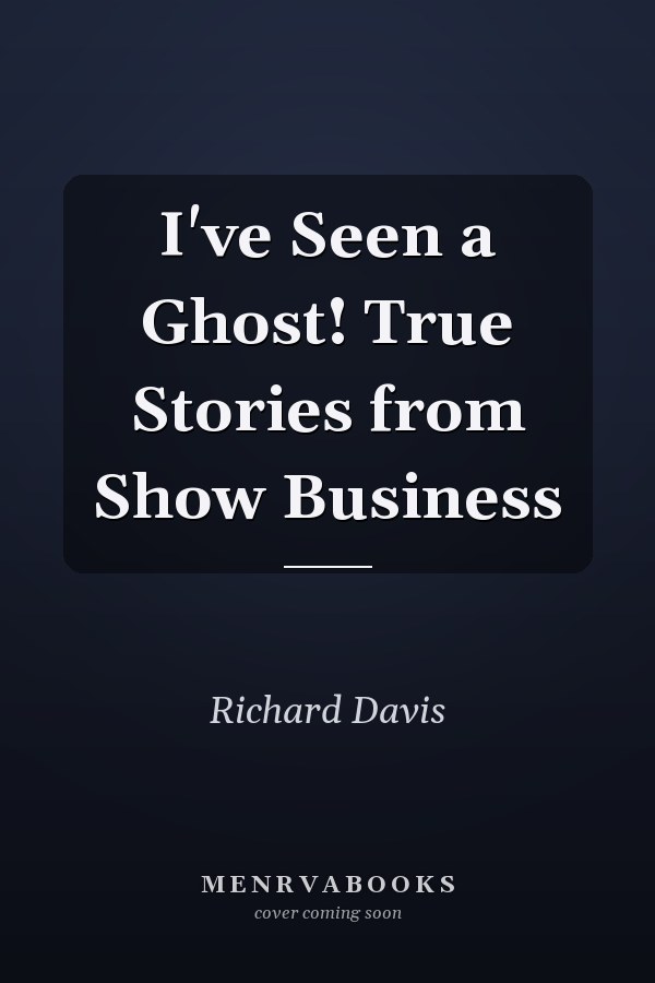 I've Seen a Ghost! True Stories from Show Business