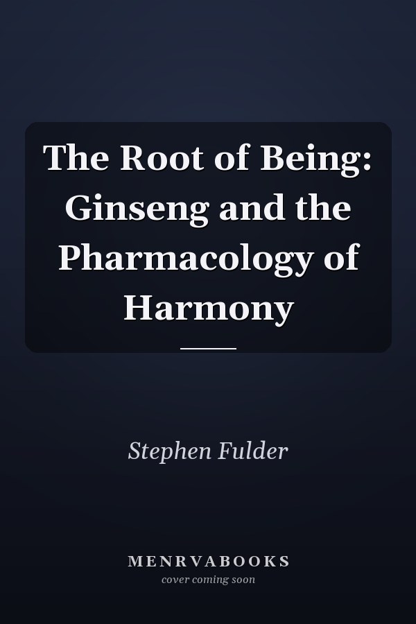 The Root of Being: Ginseng and the Pharmacology of Harmony