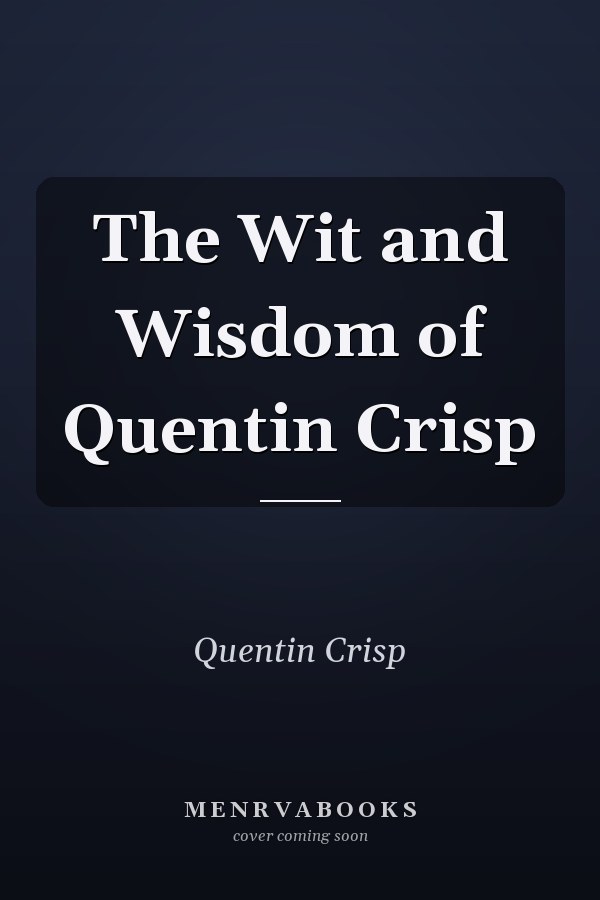 The Wit and Wisdom of Quentin Crisp