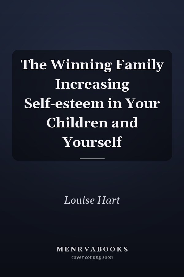The Winning Family Increasing Self-esteem in Your Children and Yourself