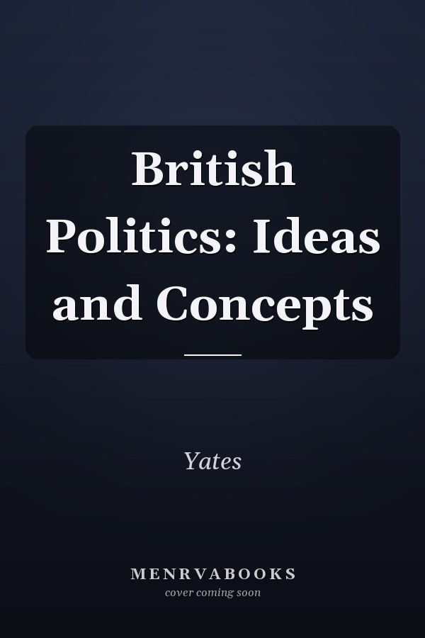 British Politics: Ideas and Concepts