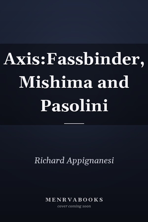 Axis:Fassbinder, Mishima and Pasolini