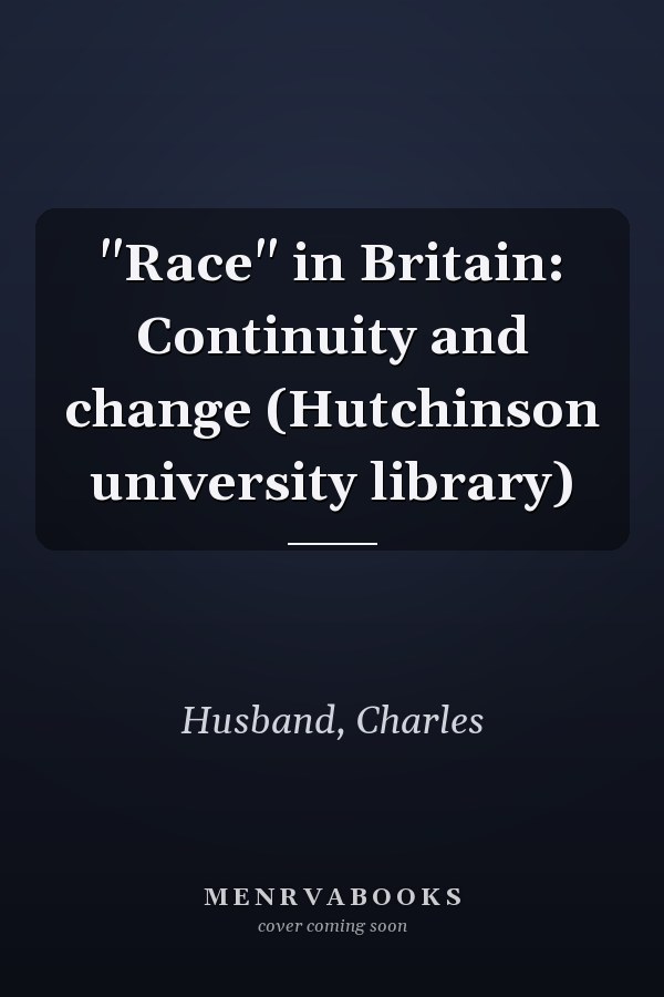 "Race" in Britain: Continuity and change (Hutchinson university library)