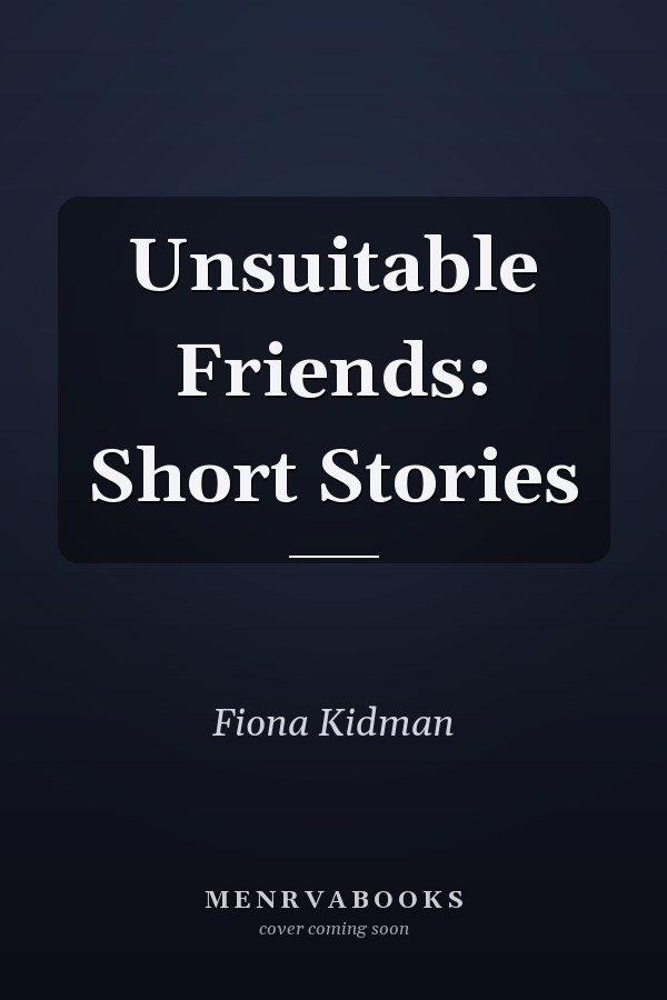 Unsuitable Friends: Short Stories