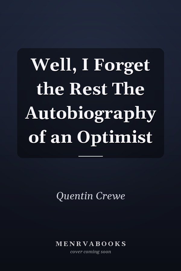 Well, I Forget the Rest The Autobiography of an Optimist
