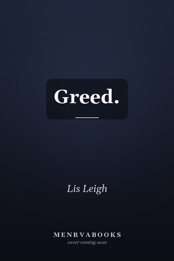 Greed.