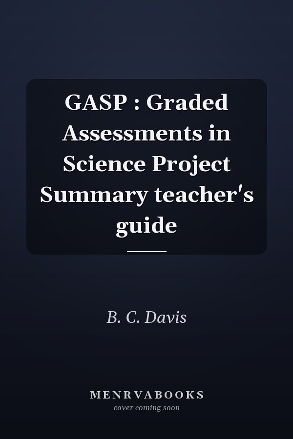 GASP : Graded Assessments in Science Project Summary teacher's guide