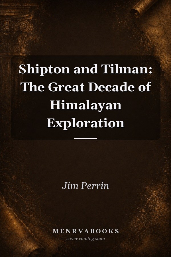 Shipton and Tilman: The Great Decade of Himalayan Exploration