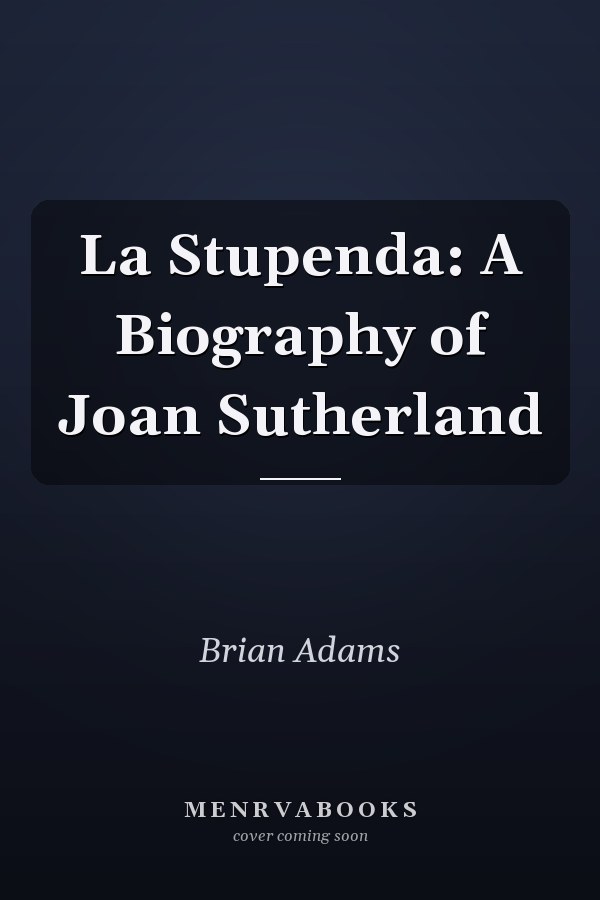 La Stupenda: A Biography of Joan Sutherland