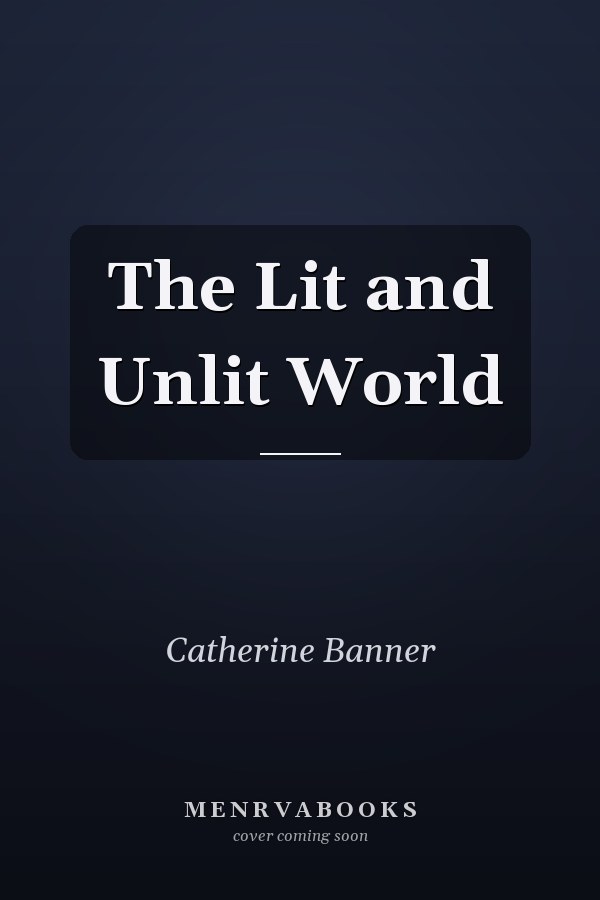 The Lit and Unlit World
