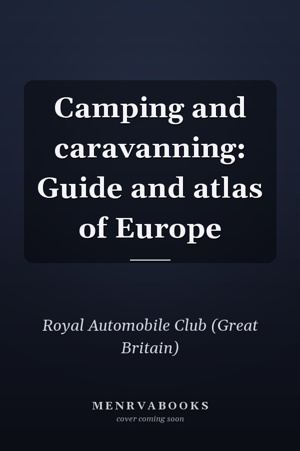 Camping and caravanning: Guide and atlas of Europe