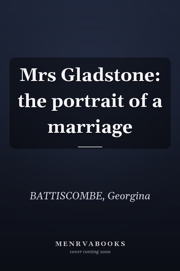 Mrs Gladstone: the portrait of a marriage
