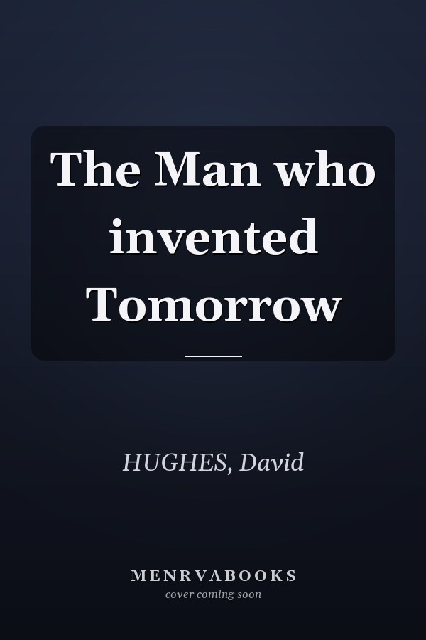 The Man who invented Tomorrow