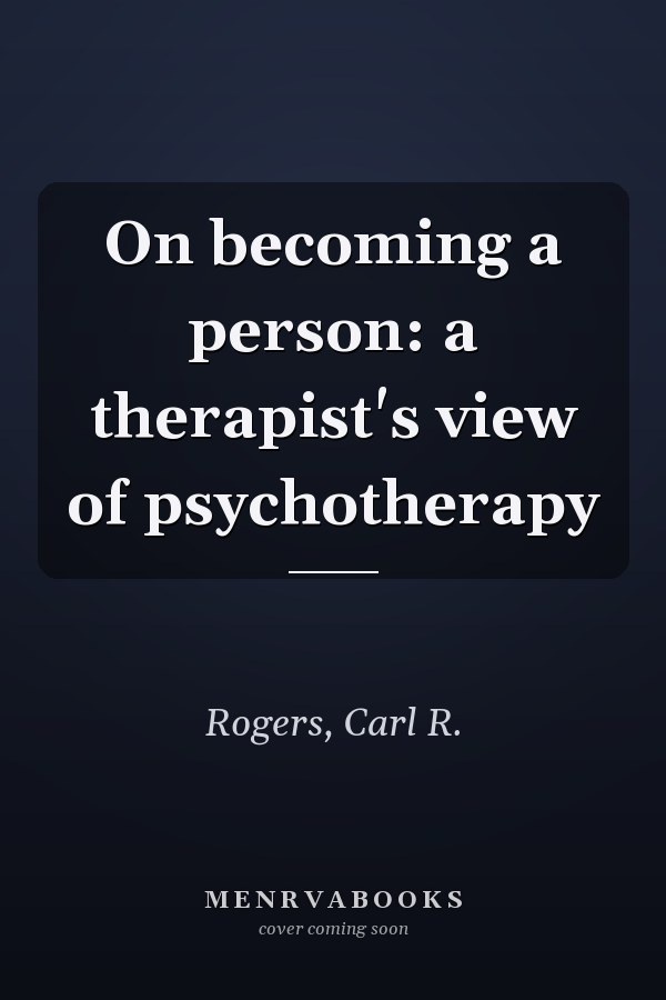 On becoming a person: a therapist's view of psychotherapy