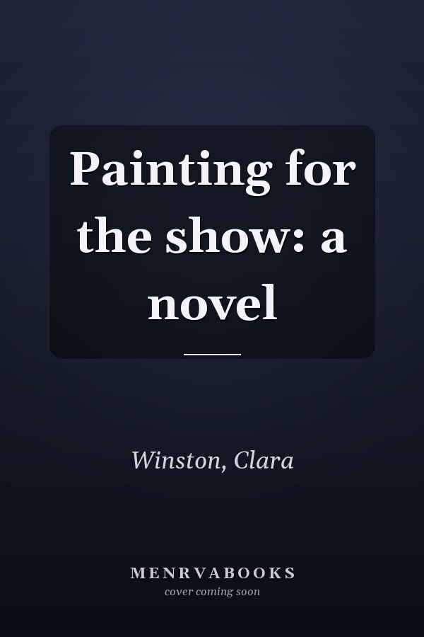 Painting for the show: a novel