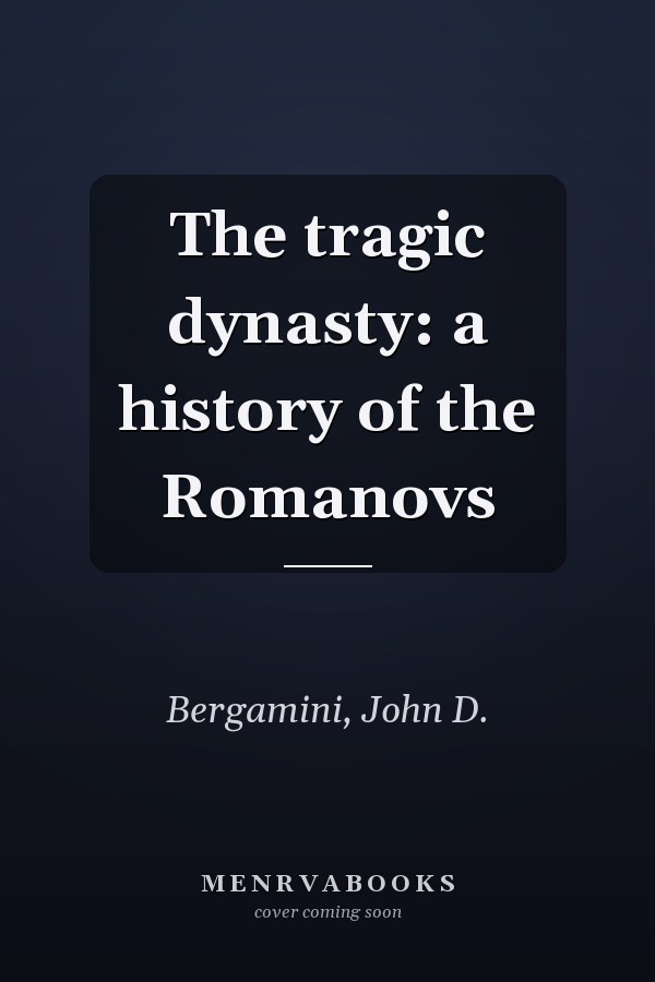 The tragic dynasty: a history of the Romanovs