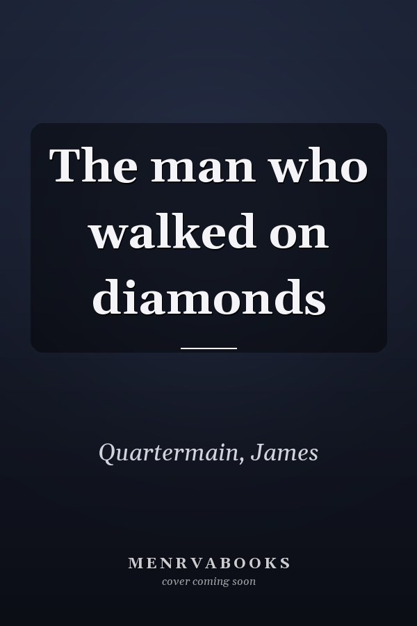 The man who walked on diamonds