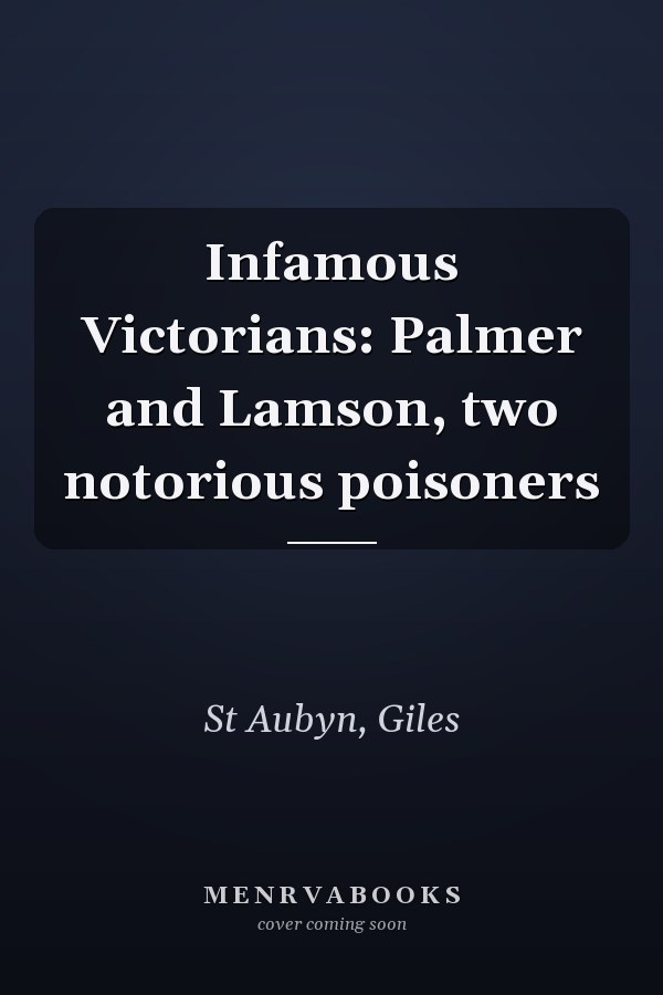 Infamous Victorians: Palmer and Lamson, two notorious poisoners