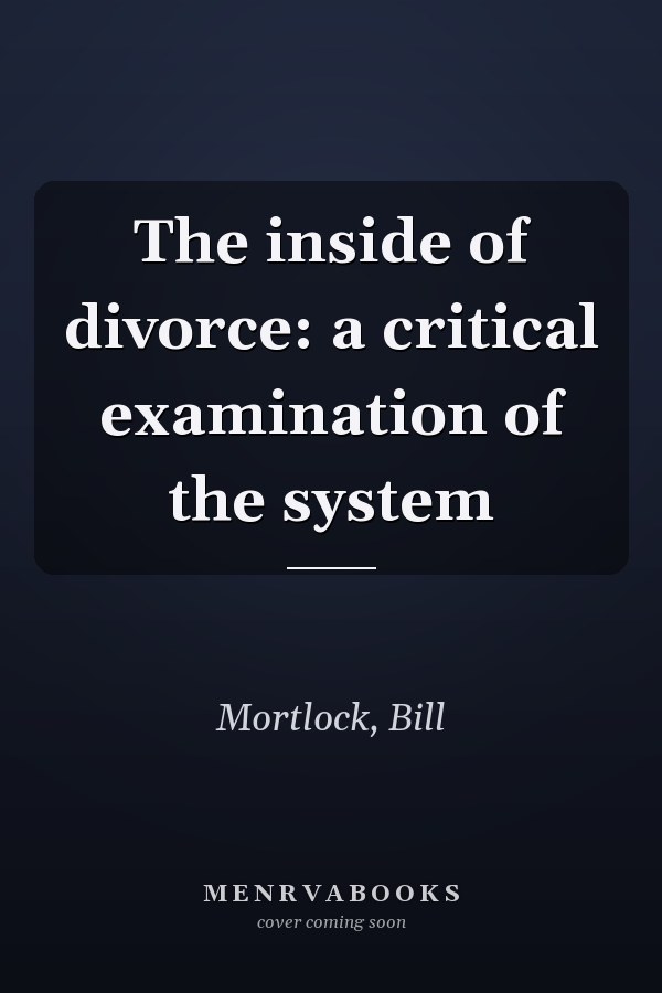 The inside of divorce: a critical examination of the system