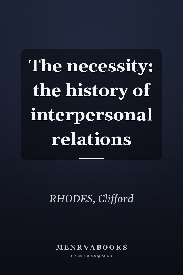 The necessity: the history of interpersonal relations