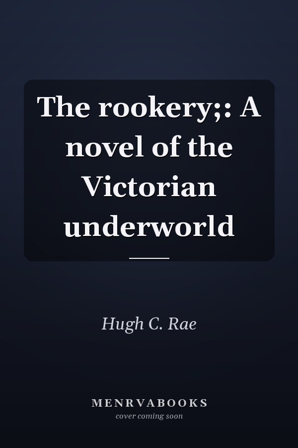 The rookery;: A novel of the Victorian underworld