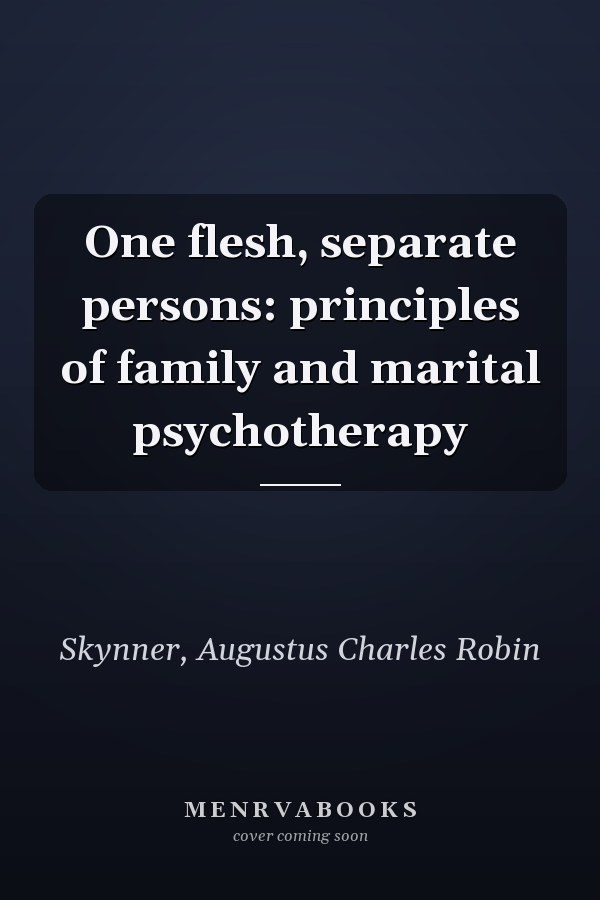 One flesh, separate persons: principles of family and marital psychotherapy