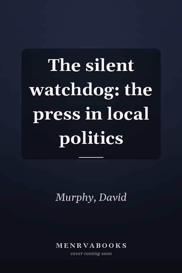 The silent watchdog: the press in local politics