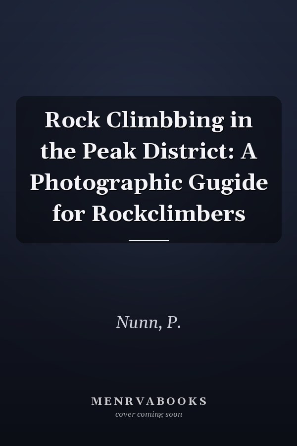 Rock Climbbing in the Peak District: A Photographic Gugide for Rockclimbers