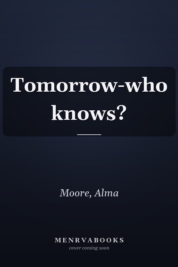Tomorrow-who knows?