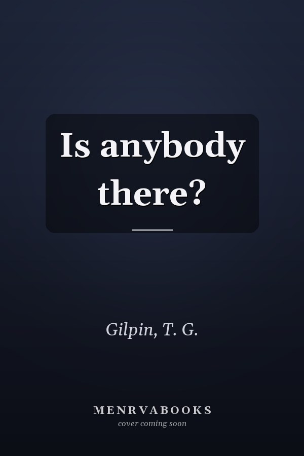 Is anybody there?