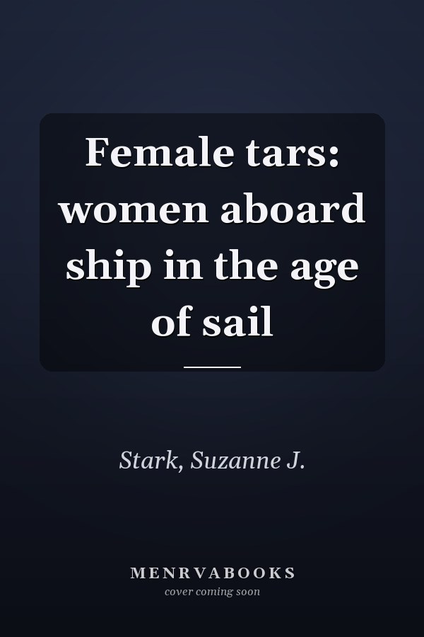 Female tars: women aboard ship in the age of sail
