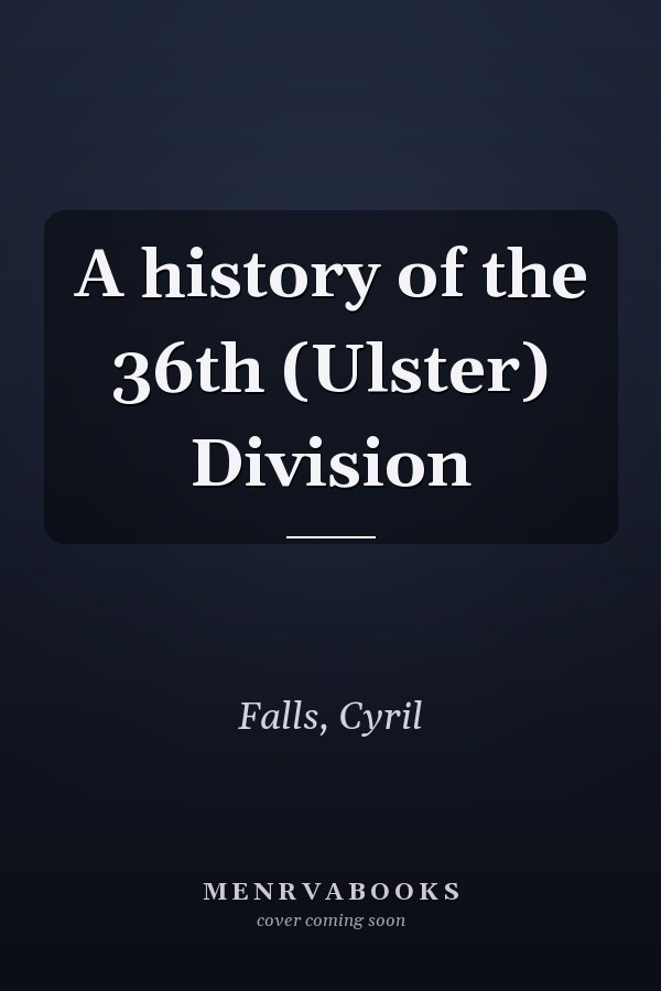 A history of the 36th (Ulster) Division