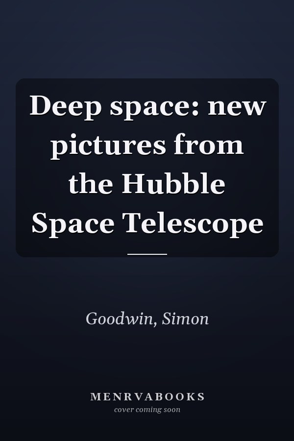 Deep space: new pictures from the Hubble Space Telescope