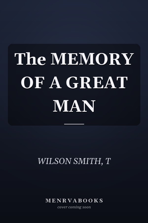 The MEMORY OF A GREAT MAN