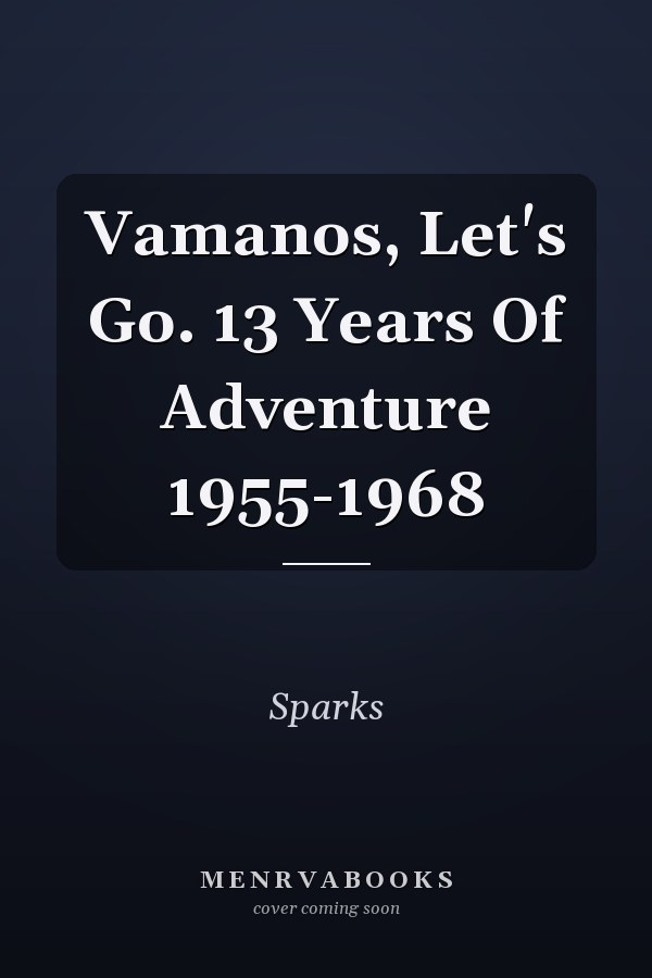 Vamanos, Let's Go: 13 Years Of Adventure 1955-1968