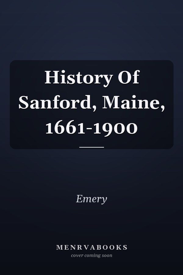 History Of Sanford, Maine, 1661-1900
