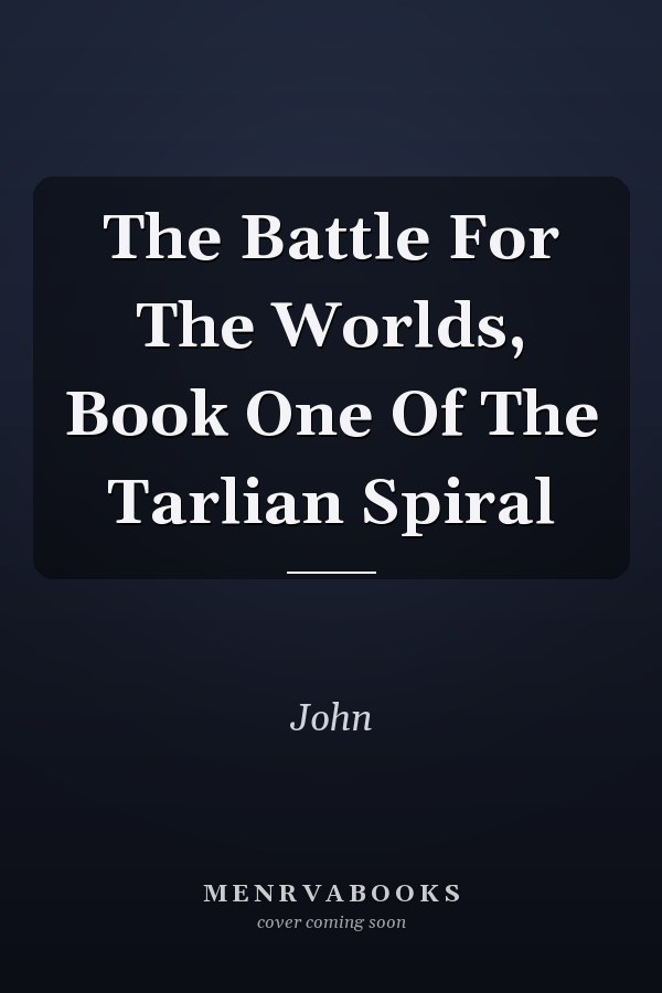 The Battle For The Worlds, Book One Of The Tarlian Spiral