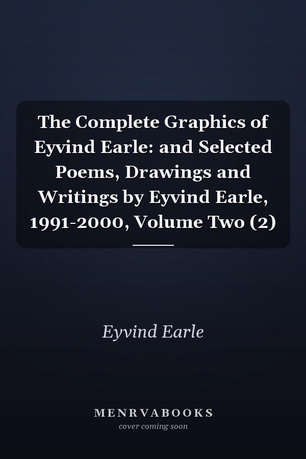 The Complete Graphics of Eyvind Earle: and Selected Poems, Drawings and Writings by Eyvind Earle, 1991-2000, Volume Two (2)