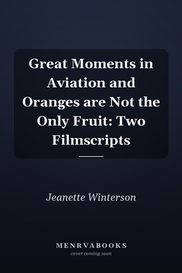 Great Moments in Aviation and Oranges are Not the Only Fruit: Two Filmscripts