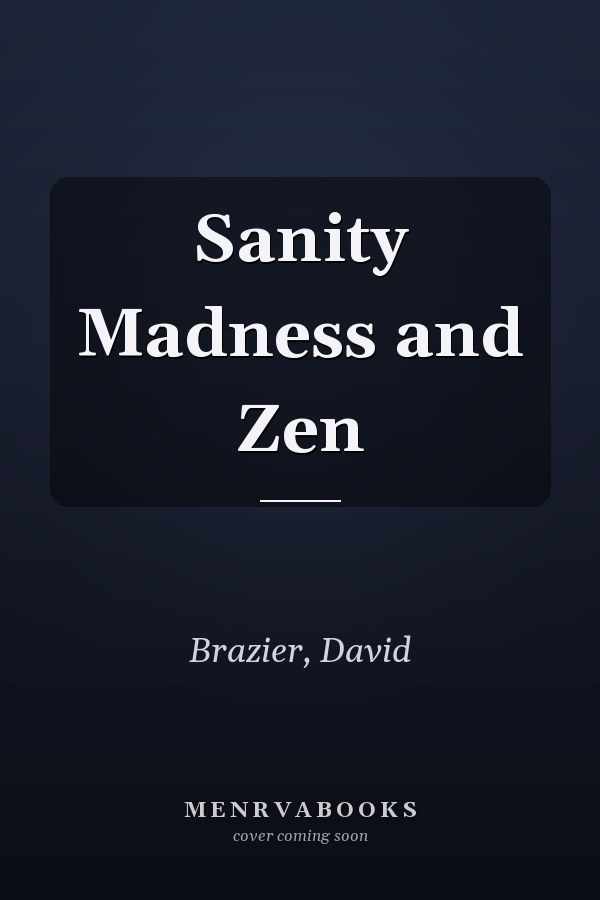 Sanity Madness and Zen