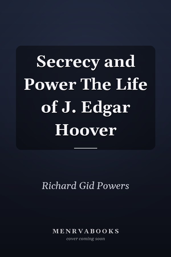 Secrecy and Power The Life of J. Edgar Hoover