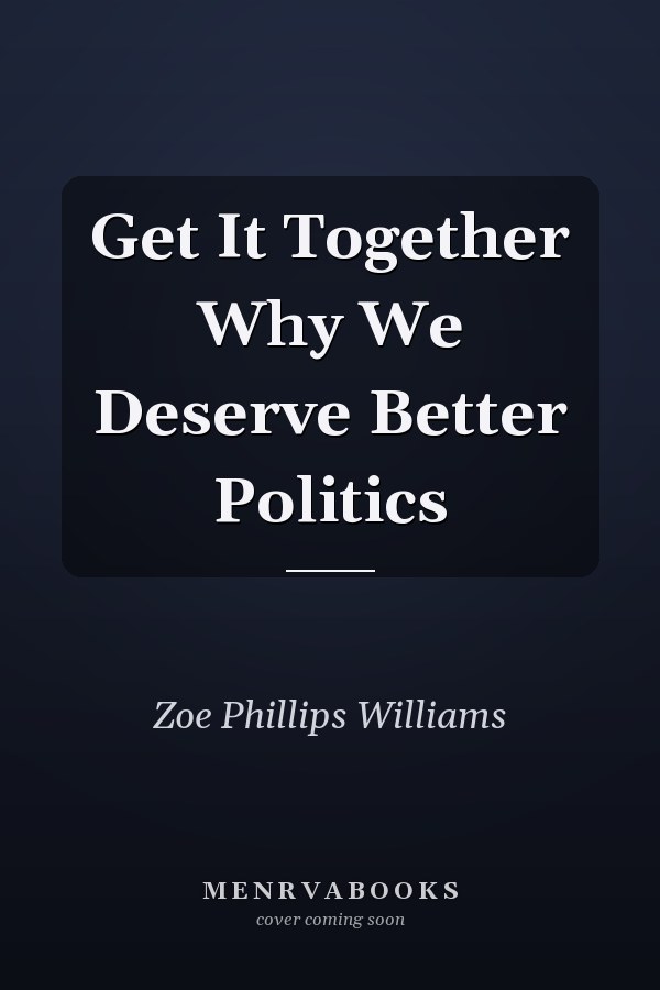 Get It Together Why We Deserve Better Politics