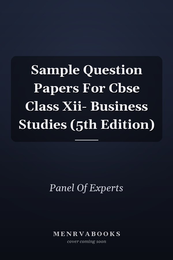 Sample Question Papers For Cbse Class Xii- Business Studies (5th Edition)