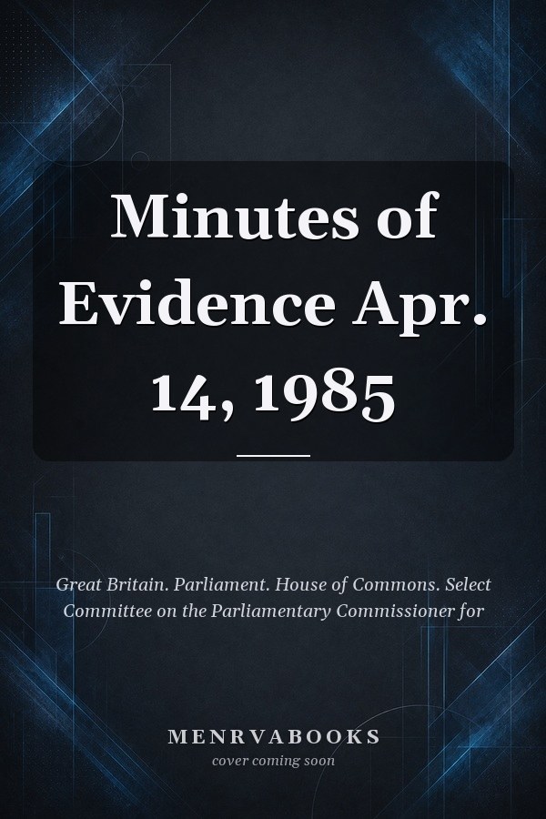 Minutes of Evidence Apr. 14, 1985
