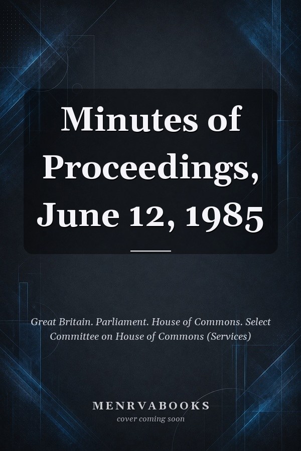 Minutes of Proceedings, June 12, 1985