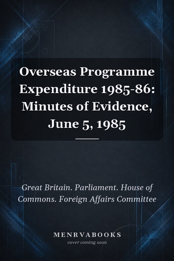Overseas Programme Expenditure 1985-86: Minutes of Evidence, June 5, 1985