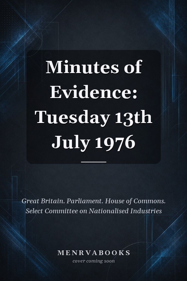 Minutes of Evidence: Tuesday 13th July 1976